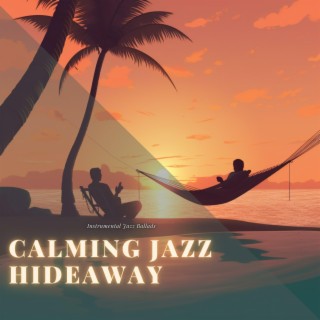 Calming Jazz Hideaway: Soothing Instrumental Music for Leisure