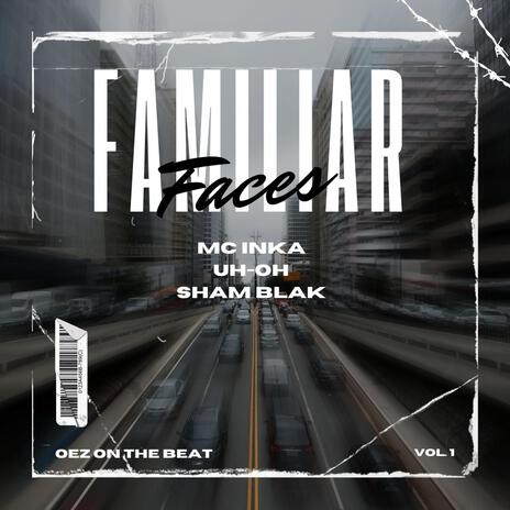 Familiar Faces ft. Uh-Oh, Sham Blak & OEZ On The Beat | Boomplay Music