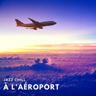 Jazz chill à l'aéroport: Jazz relaxant et musique relaxante avec fond d'aéroport