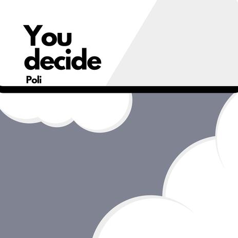 You decide | Boomplay Music