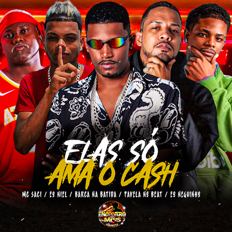 Elas Só Ama o Cash ft. EO Neguinho, Eo niel, MC Saci & Favela no Beat | Boomplay Music