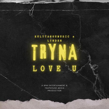 Tryna Love U ft. Lynden | Boomplay Music