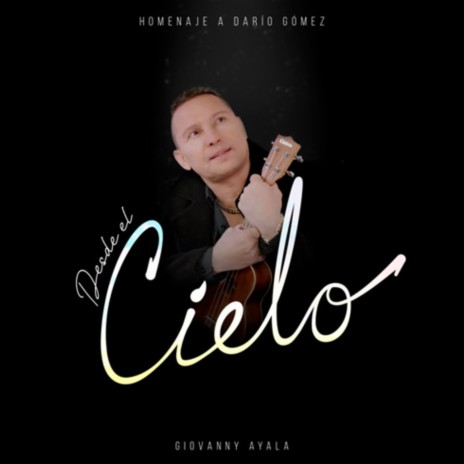 Desde el Cielo (Homenaje a Dario Gomez) | Boomplay Music