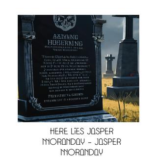 Here Lies Jasper Moranday