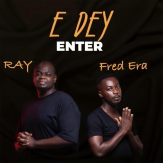 E Dey Enter (feat. Fred Era)