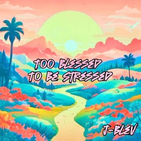 Too Blessed To Be Stressed | Boomplay Music