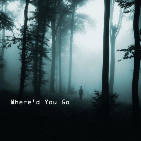 Where'd You Go | Boomplay Music