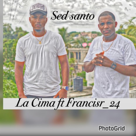 Sed Santo ft. La Cima ft Francisr | Boomplay Music
