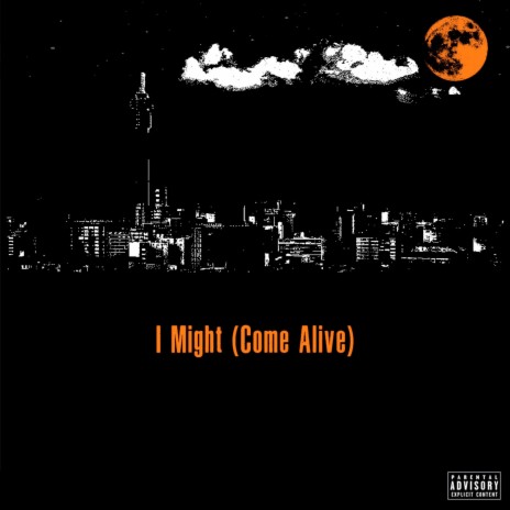 I Might [Come Alive] | Boomplay Music