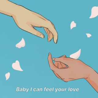 Baby I can feel your love lyrics | Boomplay Music