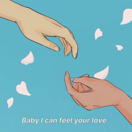 Baby I can feel your love | Boomplay Music