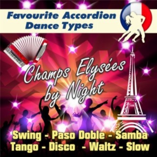 Champs Elysées by Night - Favourite Accordion Dance Types (Swing - Paso Doble - Samba - Tango - Disco - Waltz - Slow