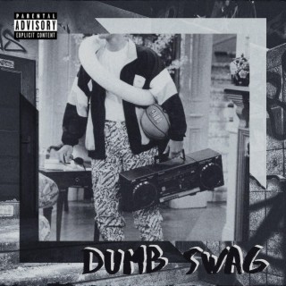 Dumb Swag ft. OneWay FlyyyBoyyy lyrics | Boomplay Music