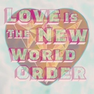 Love Is The New World Order