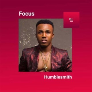 Focus: Humblesmith | Boomplay Music