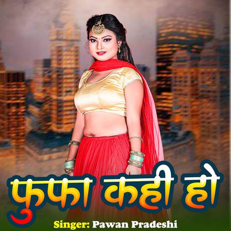 Fufa Kahi ho Pawan Pardesi | Boomplay Music