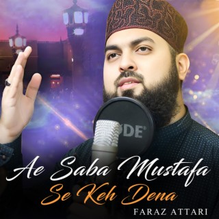 Ae Saba Mustafa ﷺ Se Keh Dena