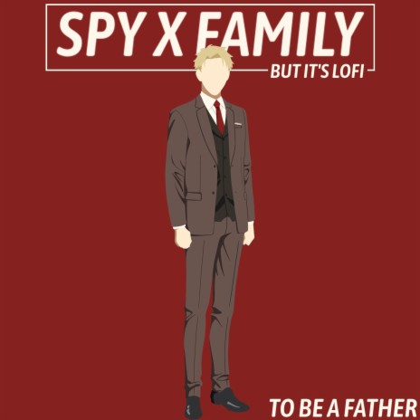 To Be a Father (Spy x Family) [Original Soundtrack episode 7] But it's Lofi