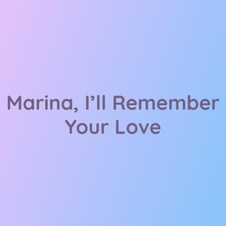 Marina, I'll Remember Your Love | Boomplay Music