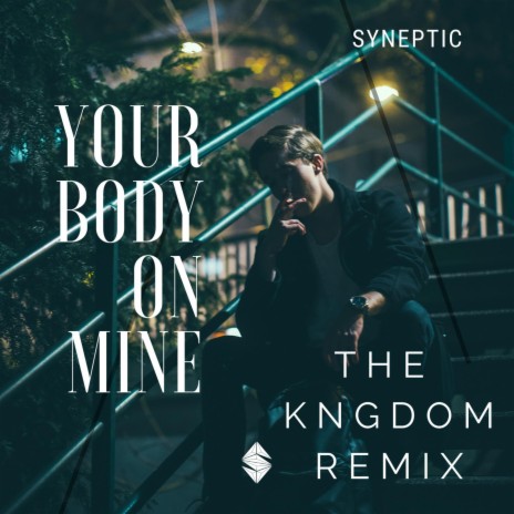 Your Body on Mine (The Kngdom Remix) | Boomplay Music
