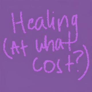 Healing (At What Cost?)
