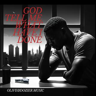 God Tell Me What Have I Done lyrics | Boomplay Music