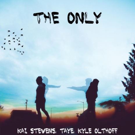 The Only (feat. Taye & Kyle Olthoff) | Boomplay Music