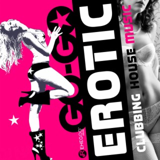 Go-Go Erotic Clubbing House Music