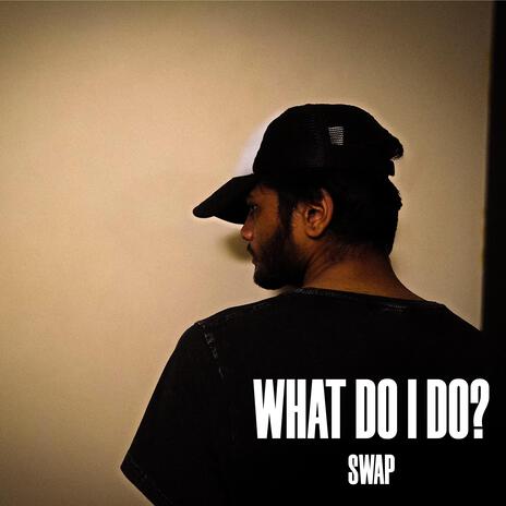 What Do I Do? | Boomplay Music