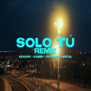 SOLO TU (KZADOR & POTENCIA LIRICAL Remix) ft. KZADOR & POTENCIA LIRICAL lyrics | Boomplay Music