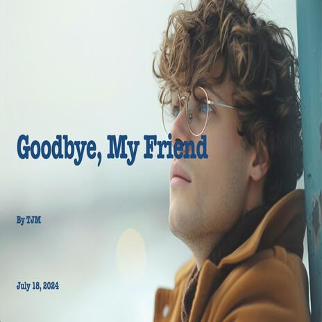 Goodbye, my friend | Boomplay Music