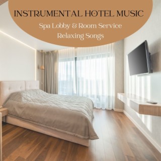 Instrumental Hotel Music: Spa Lobby & Room Service Relaxing Songs