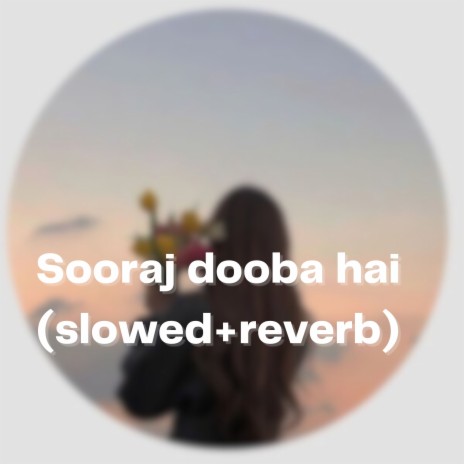 Sooraj dooba hai (slowed+reverb) | Boomplay Music