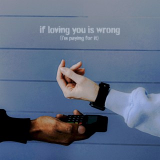 If Loving You Is Wrong (I'm Paying For It)