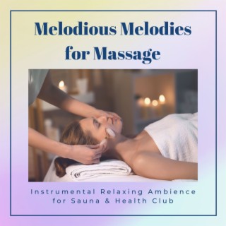 Melodious Melodies for Massage: Instrumental Relaxing Ambience for Sauna & Health Club