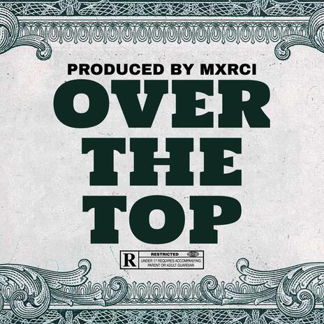 Over The Top ft. Mxrci | Boomplay Music