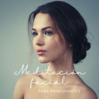 Meditación Facial para Principiantes: Canciones New Age para Relajar los Músculos de la Cara