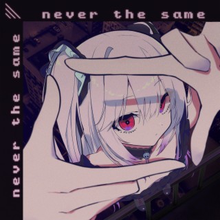never the same
