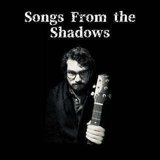 Songs From the Shadows