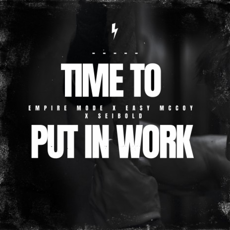 Time to Put in Work ft. EMPIRE MODE & Easy Mccoy | Boomplay Music