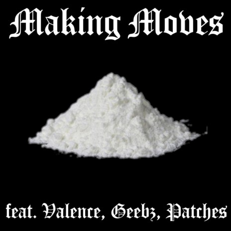 Making Moves (feat. Geebz, Valence & Patches) | Boomplay Music