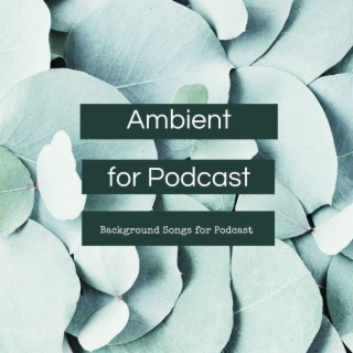 Ambient for Podcast: Background Songs for Podcast