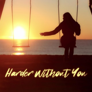 Harder Without You