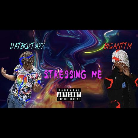 Stressing Me ft. DATBOYTAYY | Boomplay Music