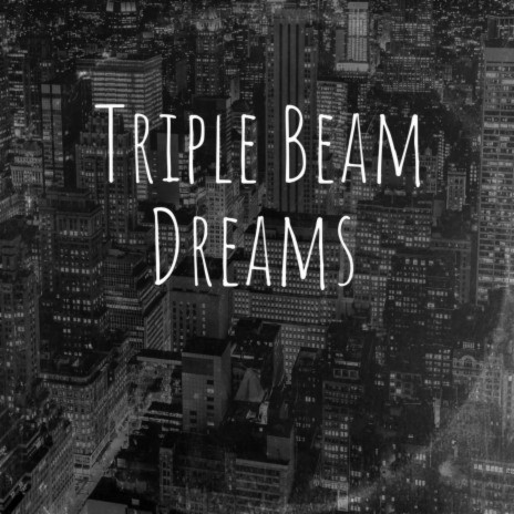 Triple Beam Dreams