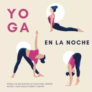 Yoga en la Noche: Música de Relajación de Yoga para Dormir Mejor y Descansar Cuerpo y Mente