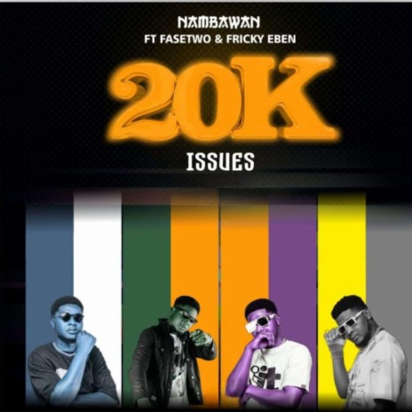 20K Issues (feat. Fasetwo & Fricky Eben) | Boomplay Music