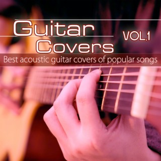 Guitar Covers, Vol. 1: Best Acoustic Guitar Covers of Popular Songs