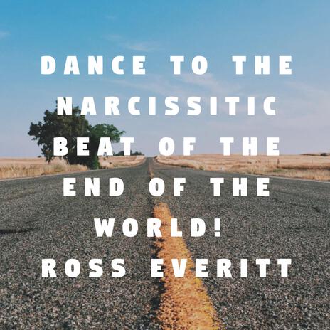 Dance to that narcissistic beat of the end of the world! | Boomplay Music