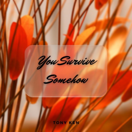 You Survive Somehow | Boomplay Music